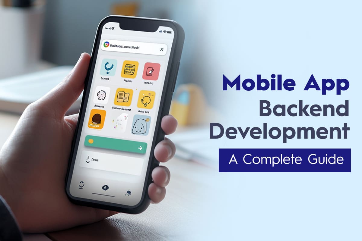 Mobile App Backend Development: A Complete Guide 